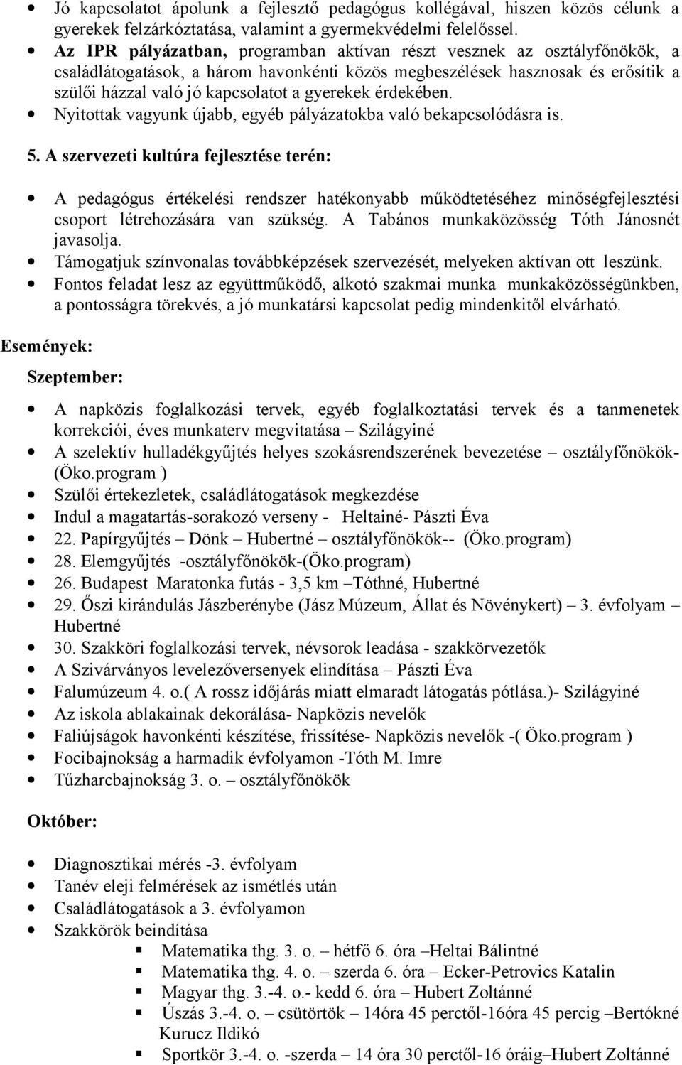 gyerekek érdekében. Nyitottak vagyunk újabb, egyéb pályázatokba való bekapcsolódásra is. 5.