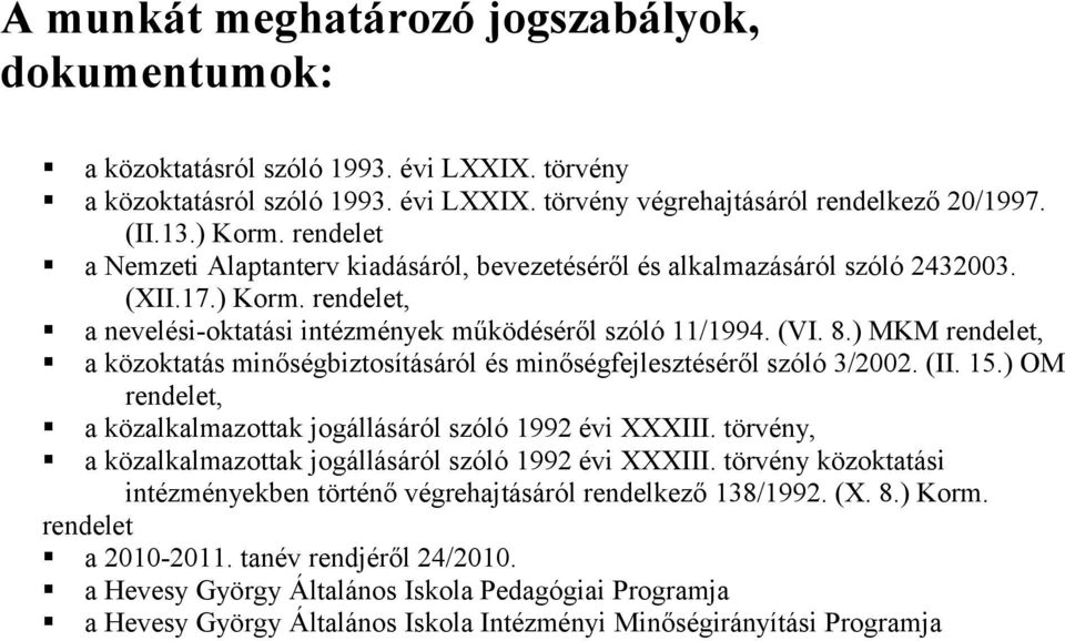 ) MKM rendelet, a közoktatás minőségbiztosításáról és minőségfejlesztéséről szóló 3/2002. (II. 15.) OM rendelet, a közalkalmazottak jogállásáról szóló 1992 évi XXXIII.