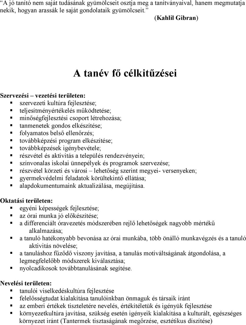 elkészítése; folyamatos belső ellenőrzés; továbbképzési program elkészítése; továbbképzések igénybevétele; részvétel és aktivitás a település rendezvényein; színvonalas iskolai ünnepélyek és