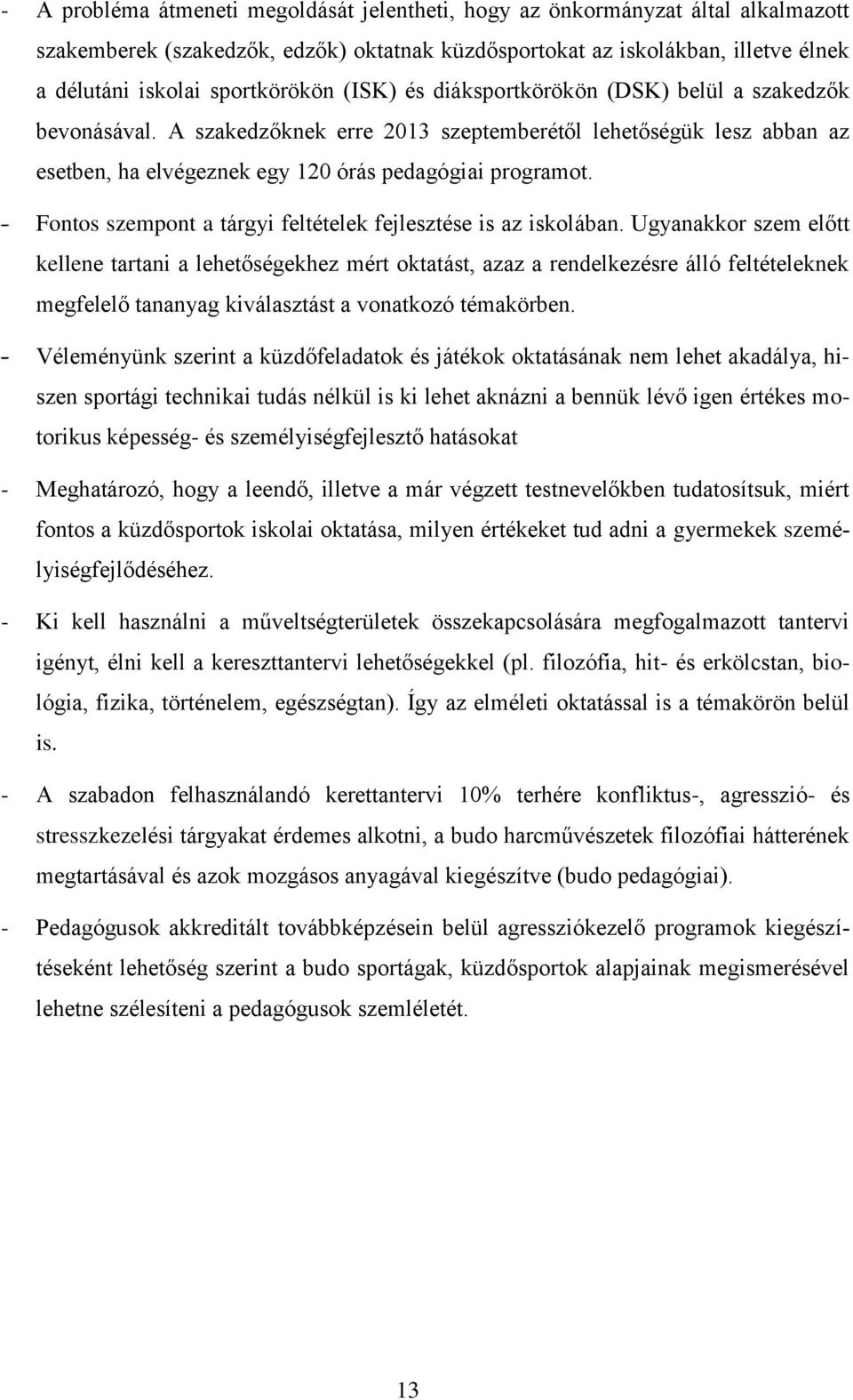 - Fontos szempont a tárgyi feltételek fejlesztése is az iskolában.