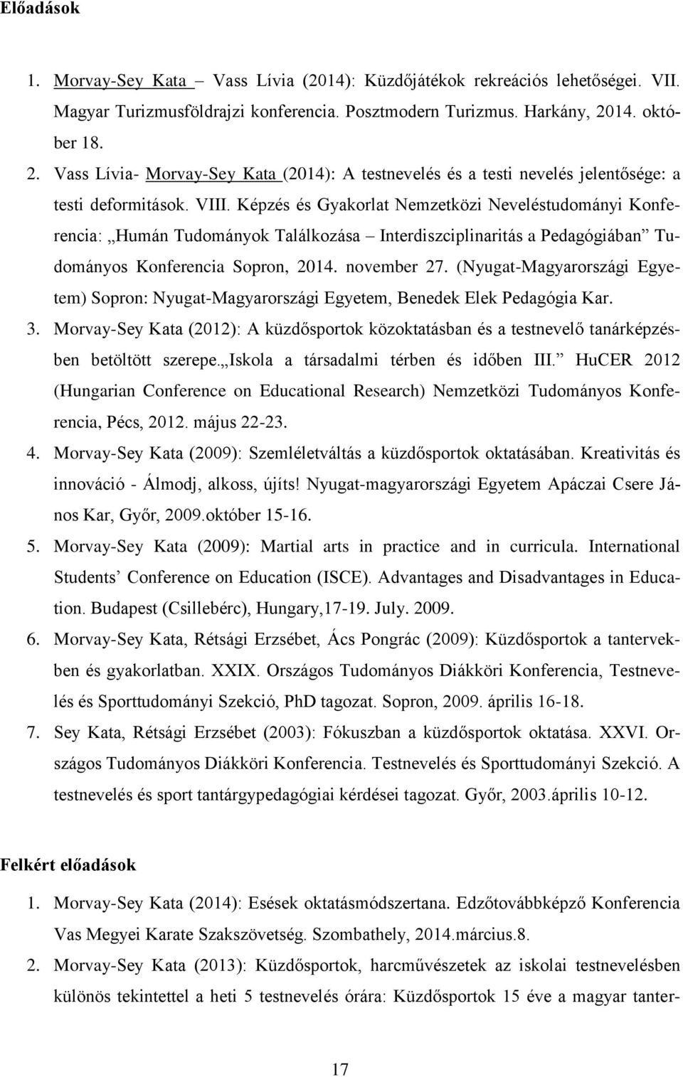 Képzés és Gyakorlat Nemzetközi Neveléstudományi Konferencia: Humán Tudományok Találkozása Interdiszciplinaritás a Pedagógiában Tudományos Konferencia Sopron, 2014. november 27.