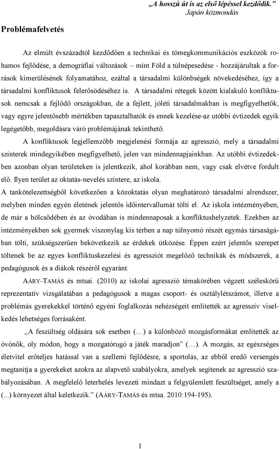 források kimerülésének folyamatához, ezáltal a társadalmi különbségek növekedéséhez, így a társadalmi konfliktusok felerősödéséhez is.