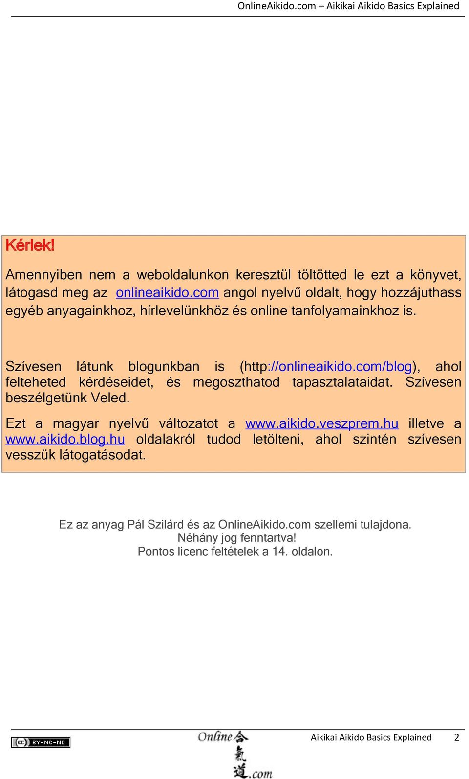 com/blog), ahol felteheted kérdéseidet, és megoszthatod tapasztalataidat. Szívesen beszélgetünk Veled. Ezt a magyar nyelvű változatot a www.aikido.veszprem.hu illetve a www.