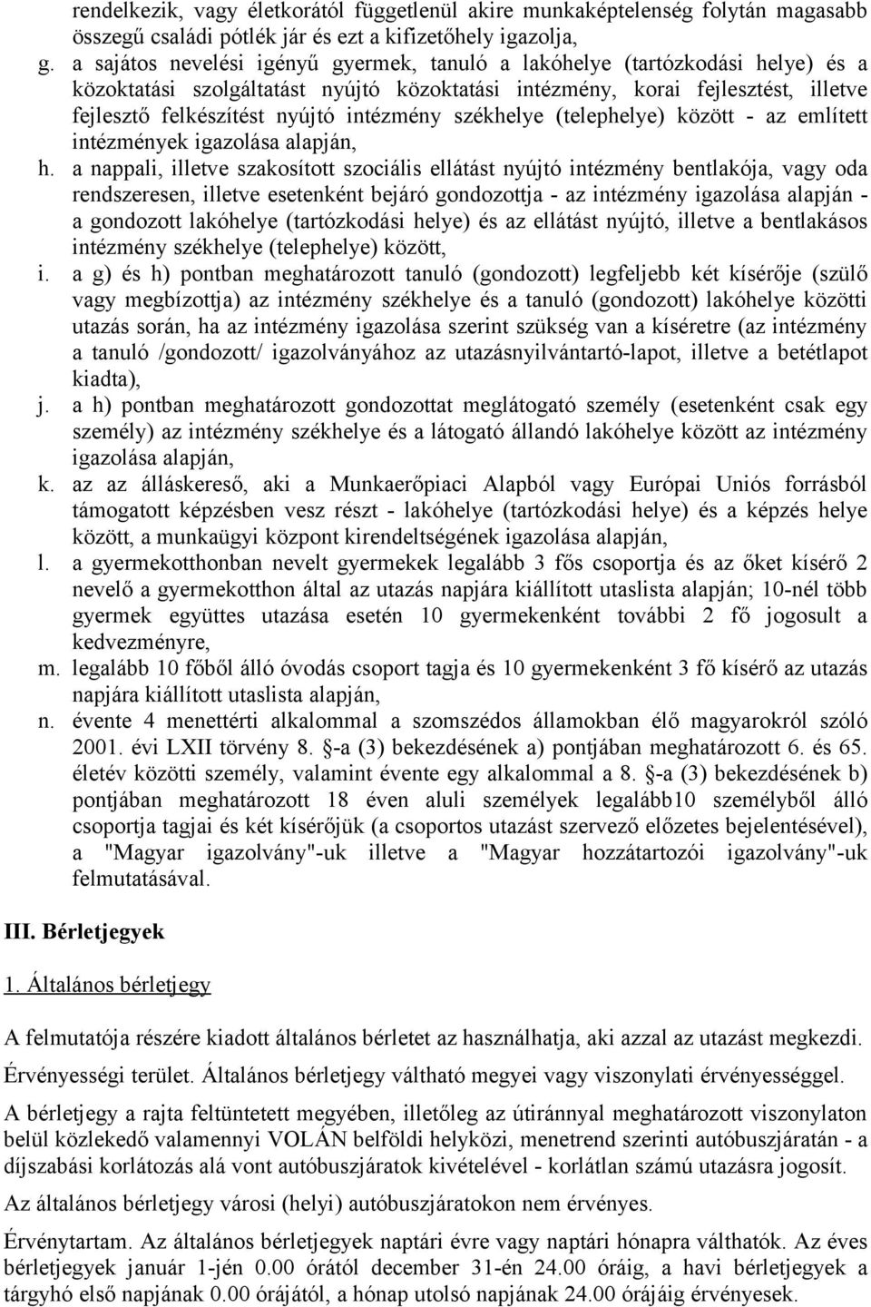 intézmény székhelye (telephelye) között - az említett intézmények igazolása alapján, h.