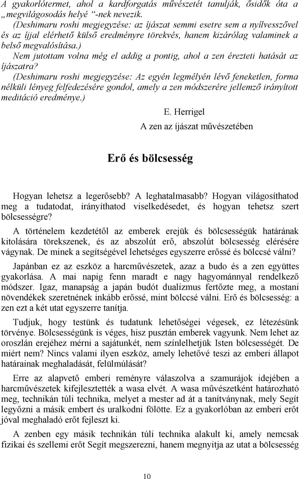 ) Nem jutottam volna még el addig a pontig, ahol a zen érezteti hatását az íjászatra?