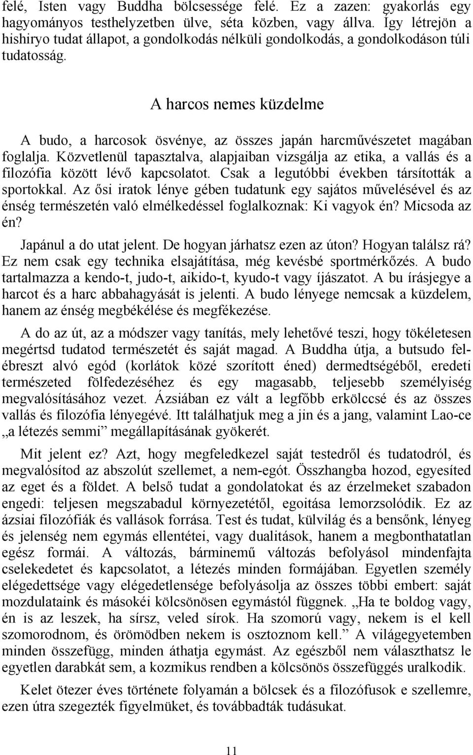 A harcos nemes küzdelme A budo, a harcosok ösvénye, az összes japán harcművészetet magában foglalja.