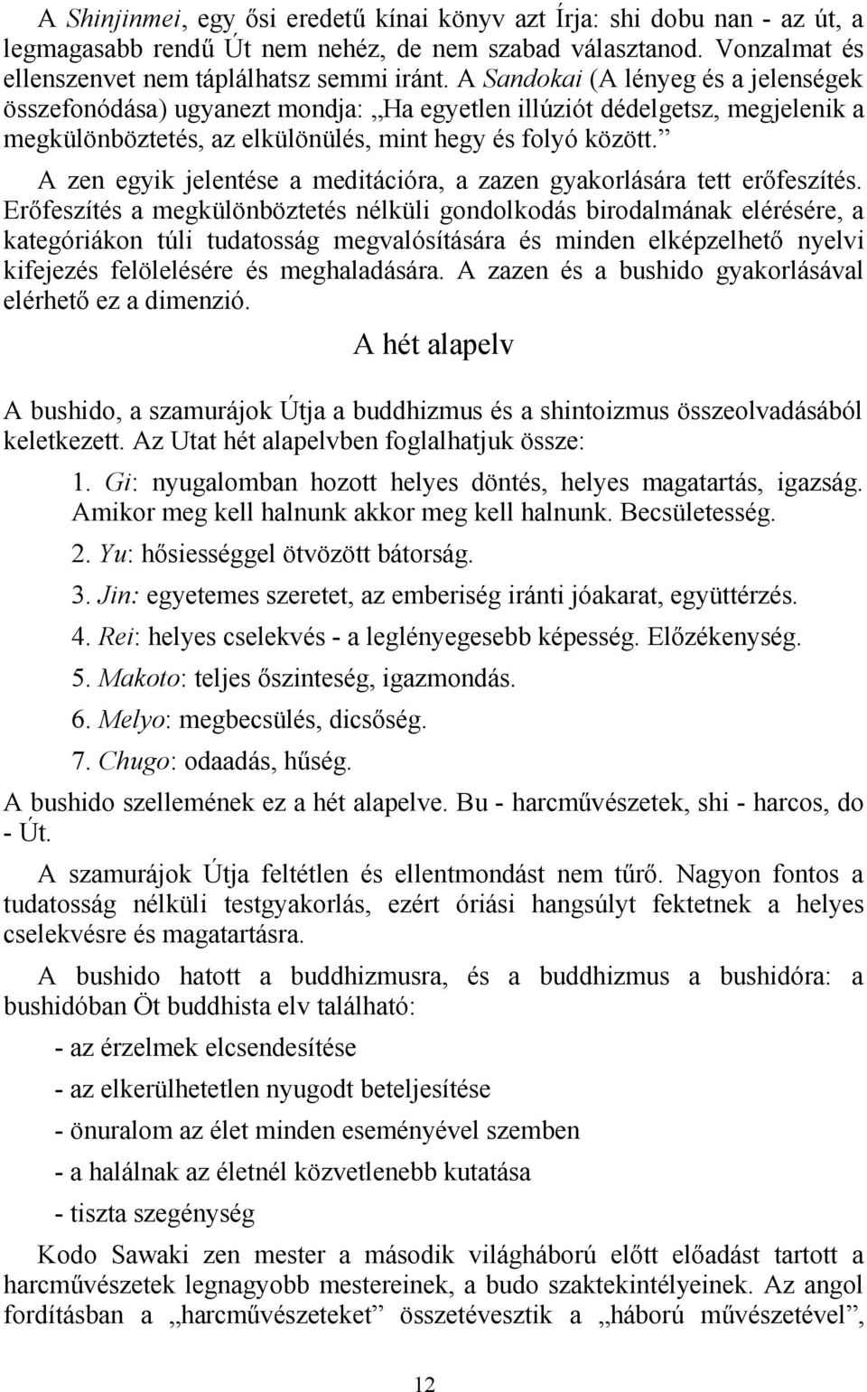 A zen egyik jelentése a meditációra, a zazen gyakorlására tett erőfeszítés.