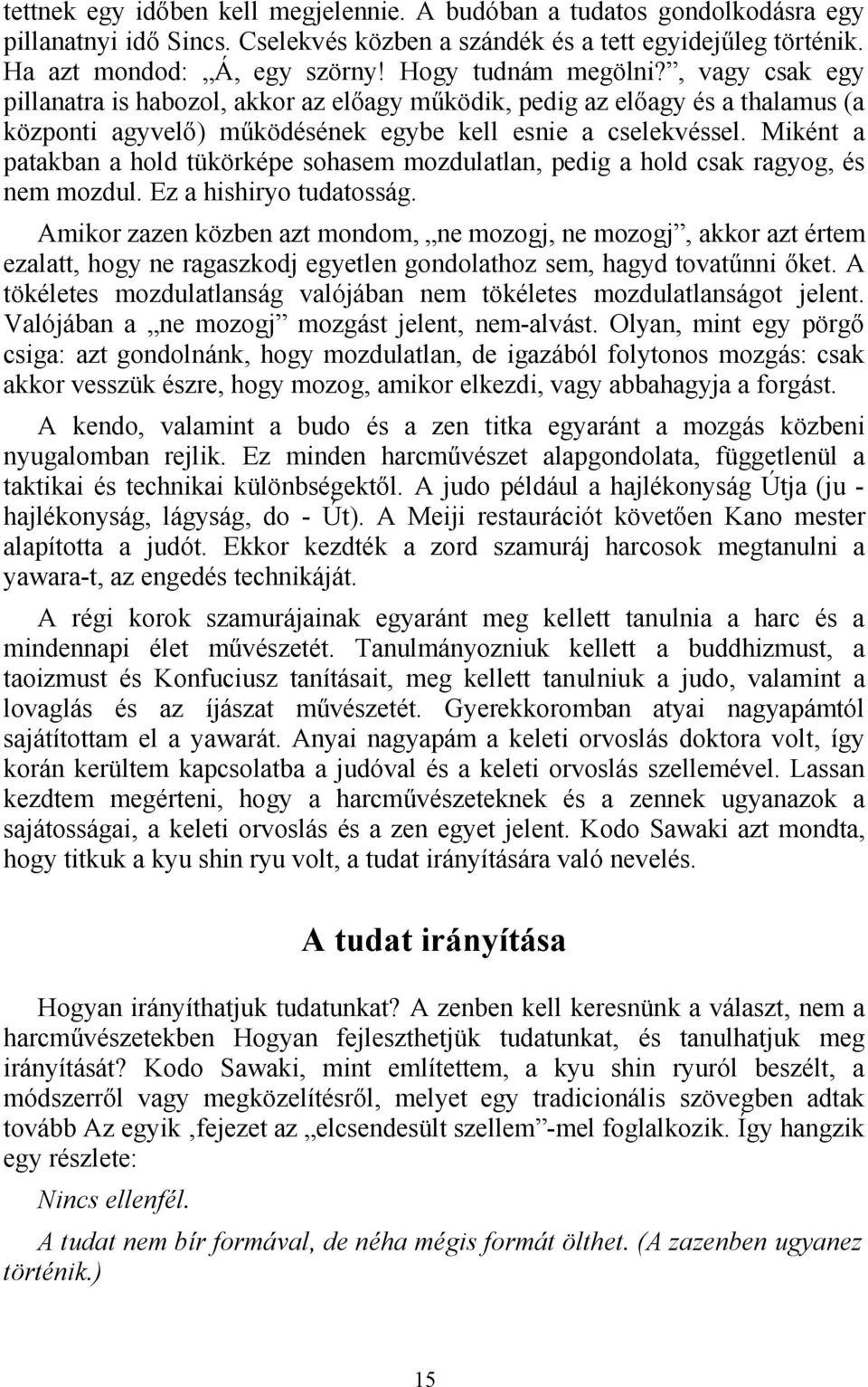 Miként a patakban a hold tükörképe sohasem mozdulatlan, pedig a hold csak ragyog, és nem mozdul. Ez a hishiryo tudatosság.