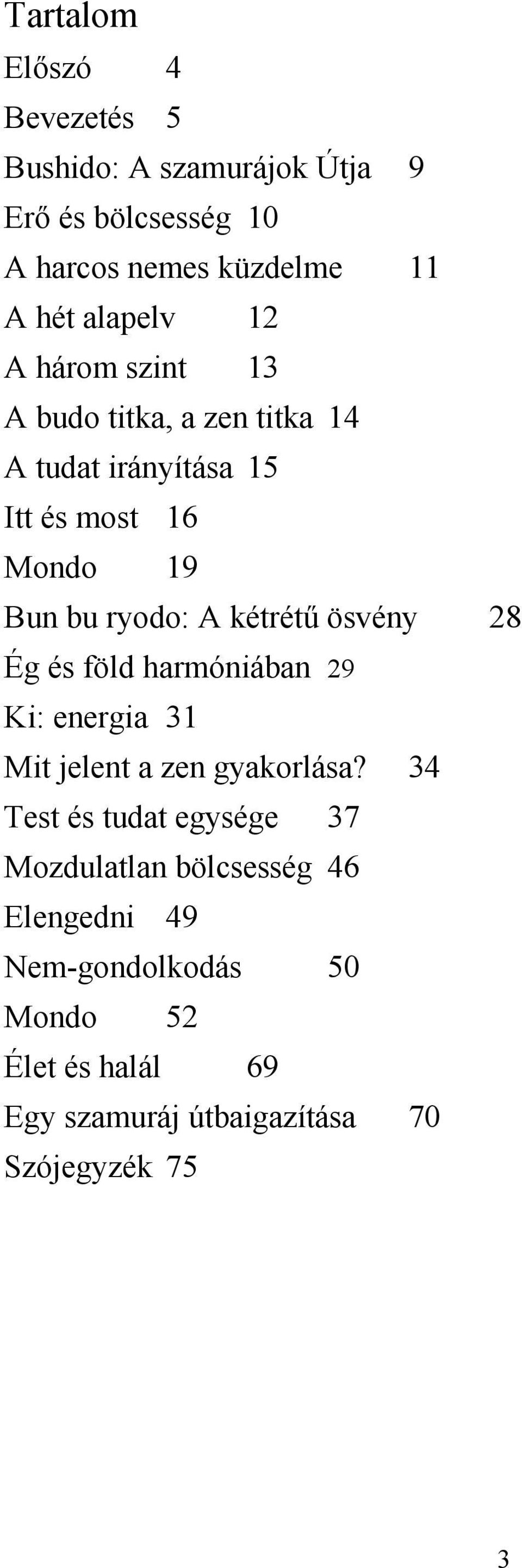 kétrétű ösvény 28 Ég és föld harmóniában 29 Ki: energia 31 Mit jelent a zen gyakorlása?