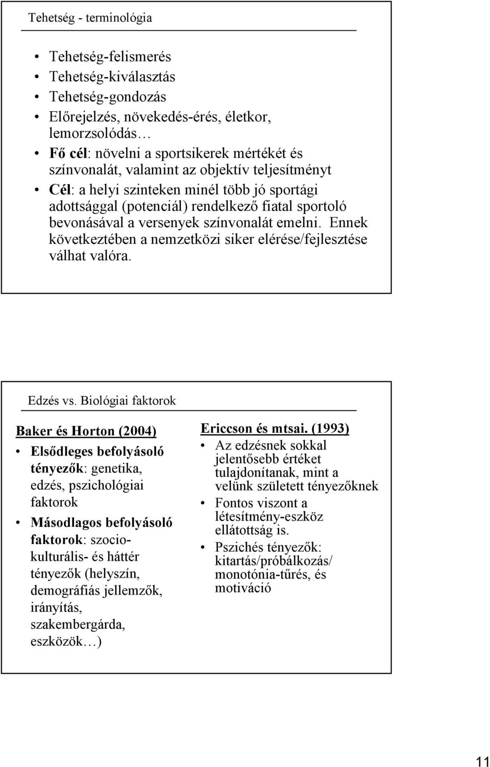 Ennek következtében a nemzetközi siker elérése/fejlesztése válhat valóra. Edzés s vs.