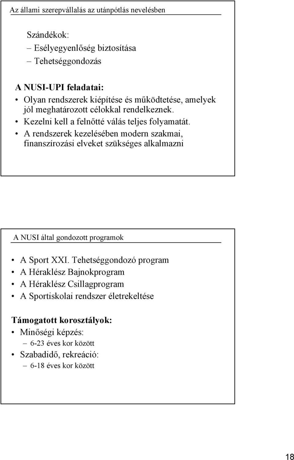 A rendszerek kezelésében modern szakmai, finanszírozási elveket szükséges alkalmazni A NUSI által gondozott programok A Sport XXI.