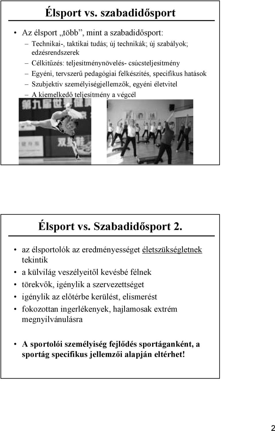 csúcsteljesítmény Egyéni, tervszerű pedagógiai felkészítés, specifikus hatások Szubjektív személyiségjellemzők, egyéni életvitel A kiemelkedő teljesítmény a végcél 