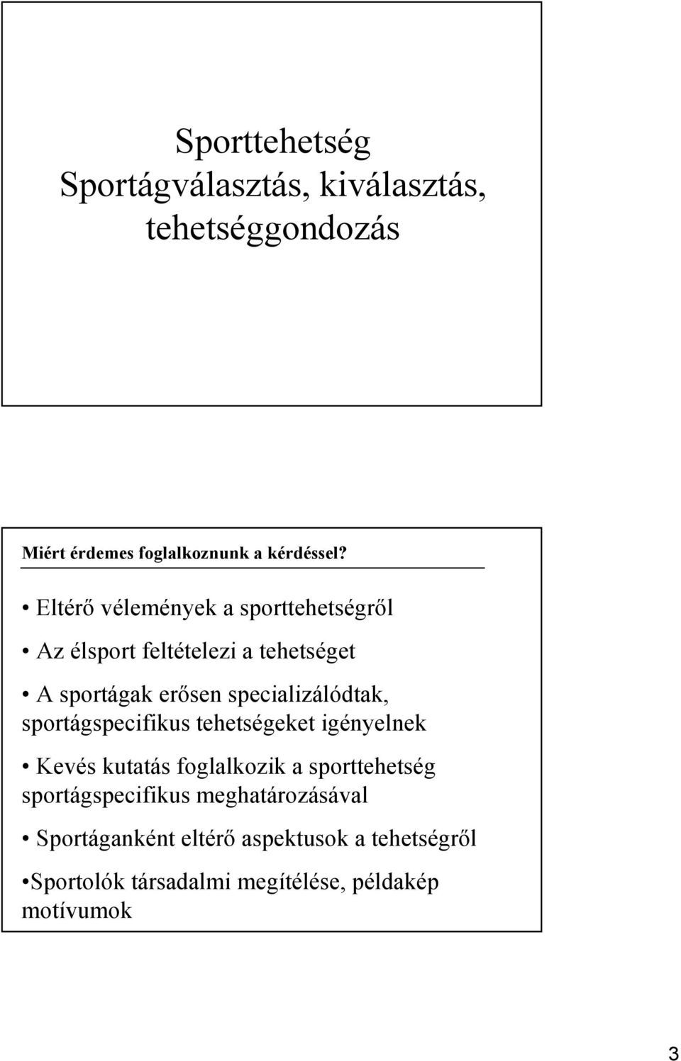 Eltérő vélemények a sporttehetségről Az élsport feltételezi a tehetséget A sportágak erősen specializálódtak,