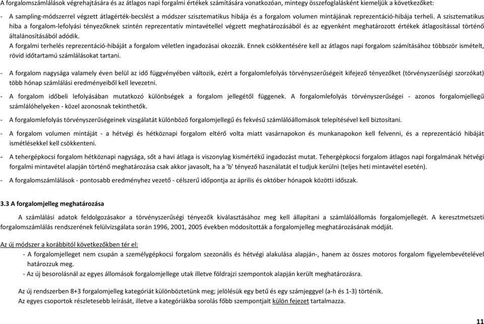 A szisztematikus hiba a forgalom-lefolyási tényezőknek szintén reprezentatív mintavétellel végzett meghatározásából és az egyenként meghatározott értékek átlagosítással történő általánosításából