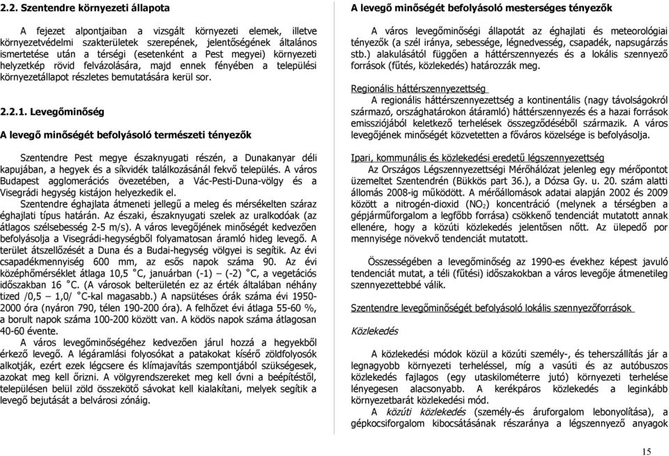 Levegőminőség A levegő minőségét befolyásoló természeti tényezők Szentendre Pest megye északnyugati részén, a Dunakanyar déli kapujában, a hegyek és a síkvidék találkozásánál fekvő település.