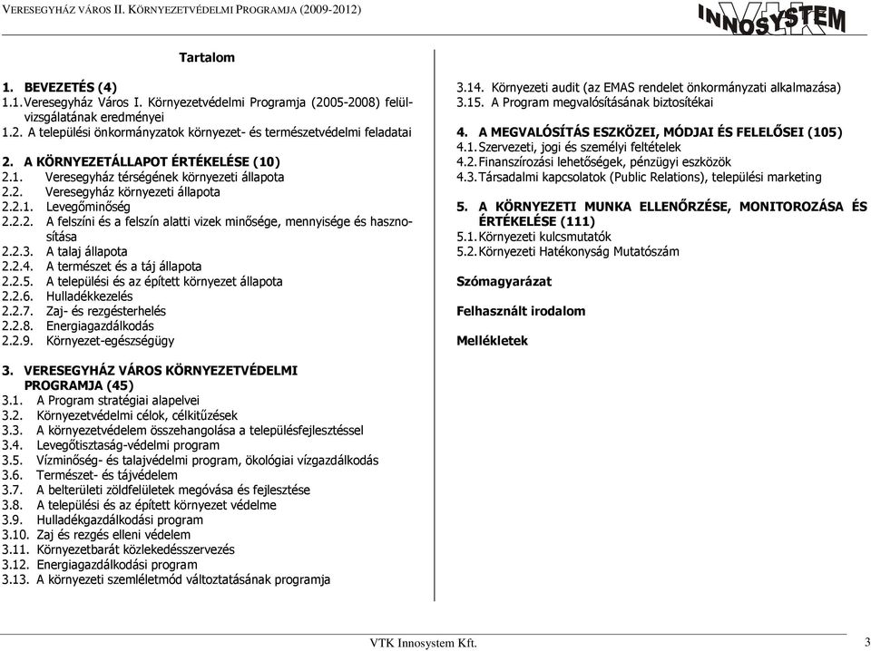 2.3. A talaj állapota 2.2.4. A természet és a táj állapota 2.2.5. A települési és az épített környezet állapota 2.2.6. Hulladékkezelés 2.2.7. Zaj- és rezgésterhelés 2.2.8. Energiagazdálkodás 2.2.9.