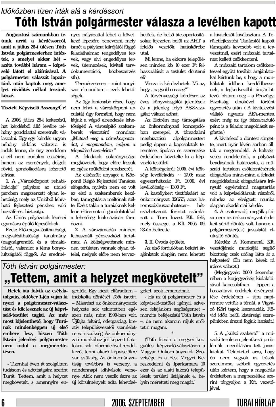 Tisztelt Képviselõ Asszony/Úr! A 2006. július 25-i keltezésû, hat kérdésbõl álló levélre néhány gondolattal szeretnék válaszolni.