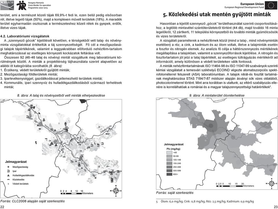 Laboratóriumi vizsgálatok A szennyező gócok kijelölését követően, e térségekből vett talaj- és növényminta vizsgálatokkal értékeltük a táj szennyezettségét.
