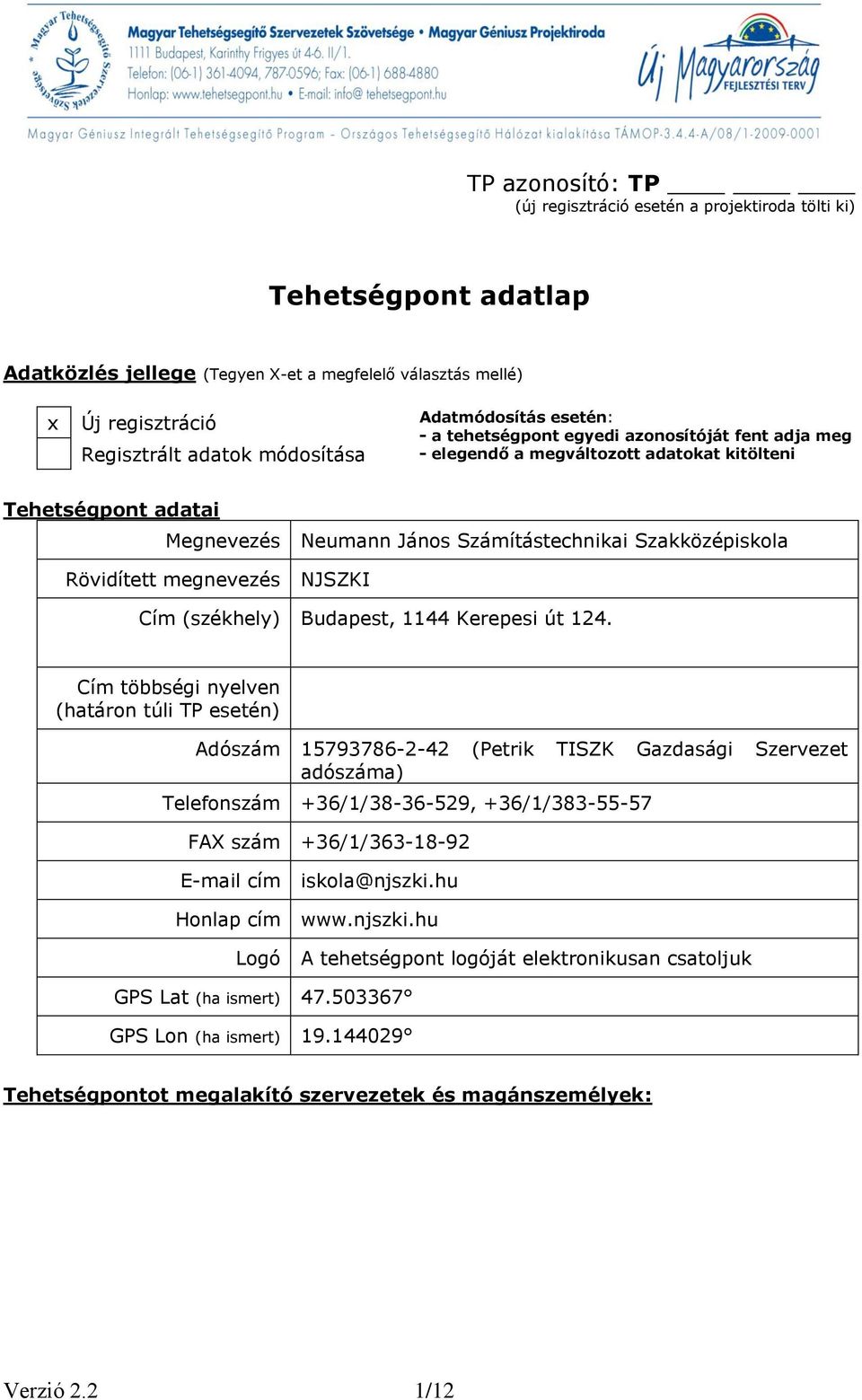 Szakközépiskola Rövidített megnevezés NJSZKI Cím (székhely) Budapest, 1144 Kerepesi út 124.