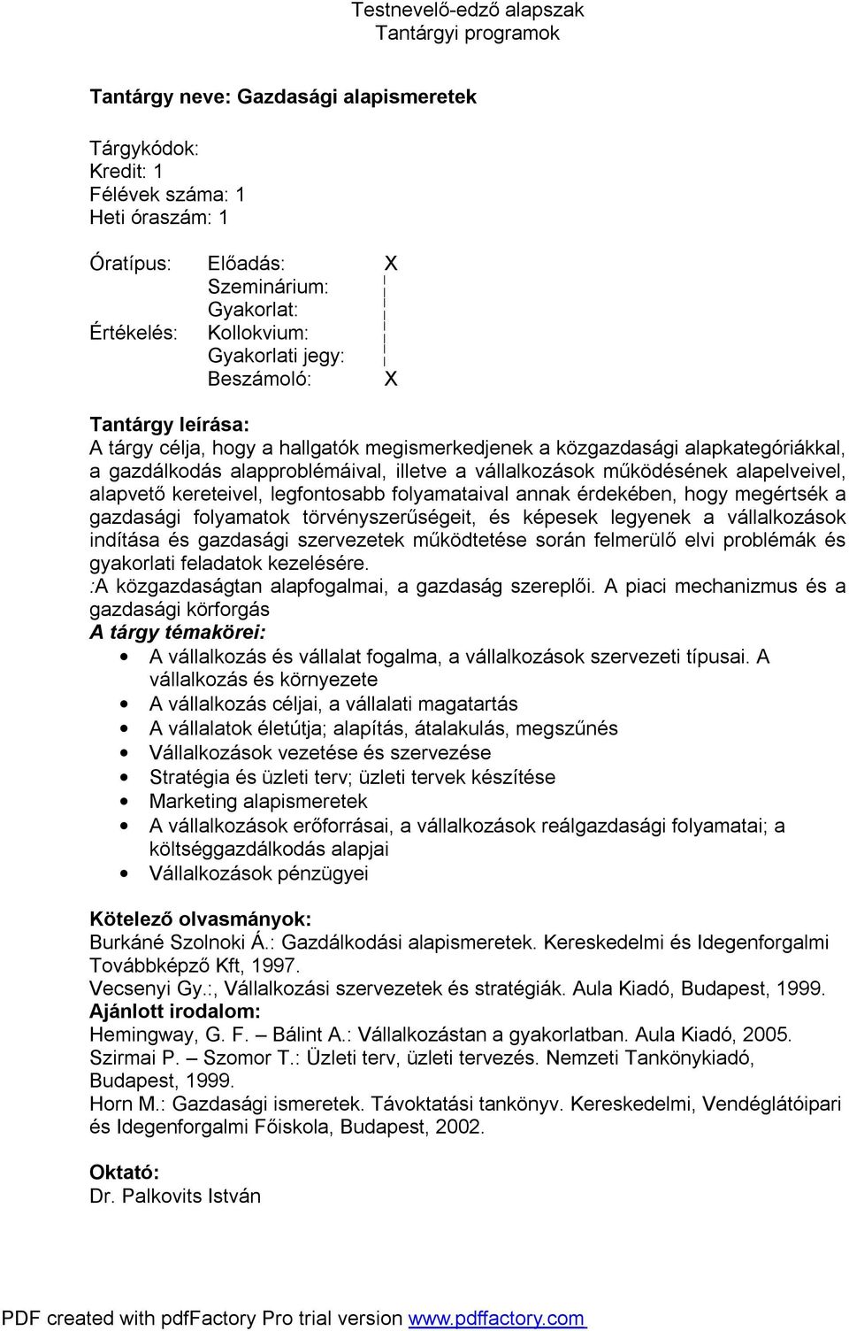 hogy megértsék a gazdasági folyamatok törvényszerűségeit, és képesek legyenek a vállalkozások indítása és gazdasági szervezetek működtetése során felmerülő elvi problémák és gyakorlati feladatok