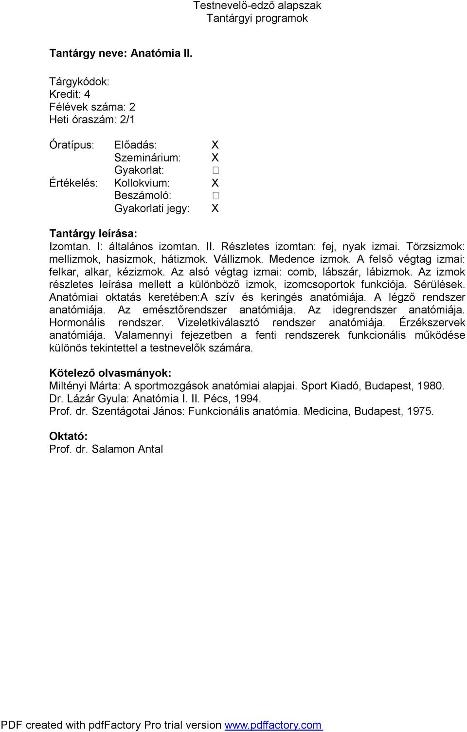 Az izmok részletes leírása mellett a különböző izmok, izomcsoportok funkciója. Sérülések. Anatómiai oktatás keretében:a szív és keringés anatómiája. A légző rendszer anatómiája.