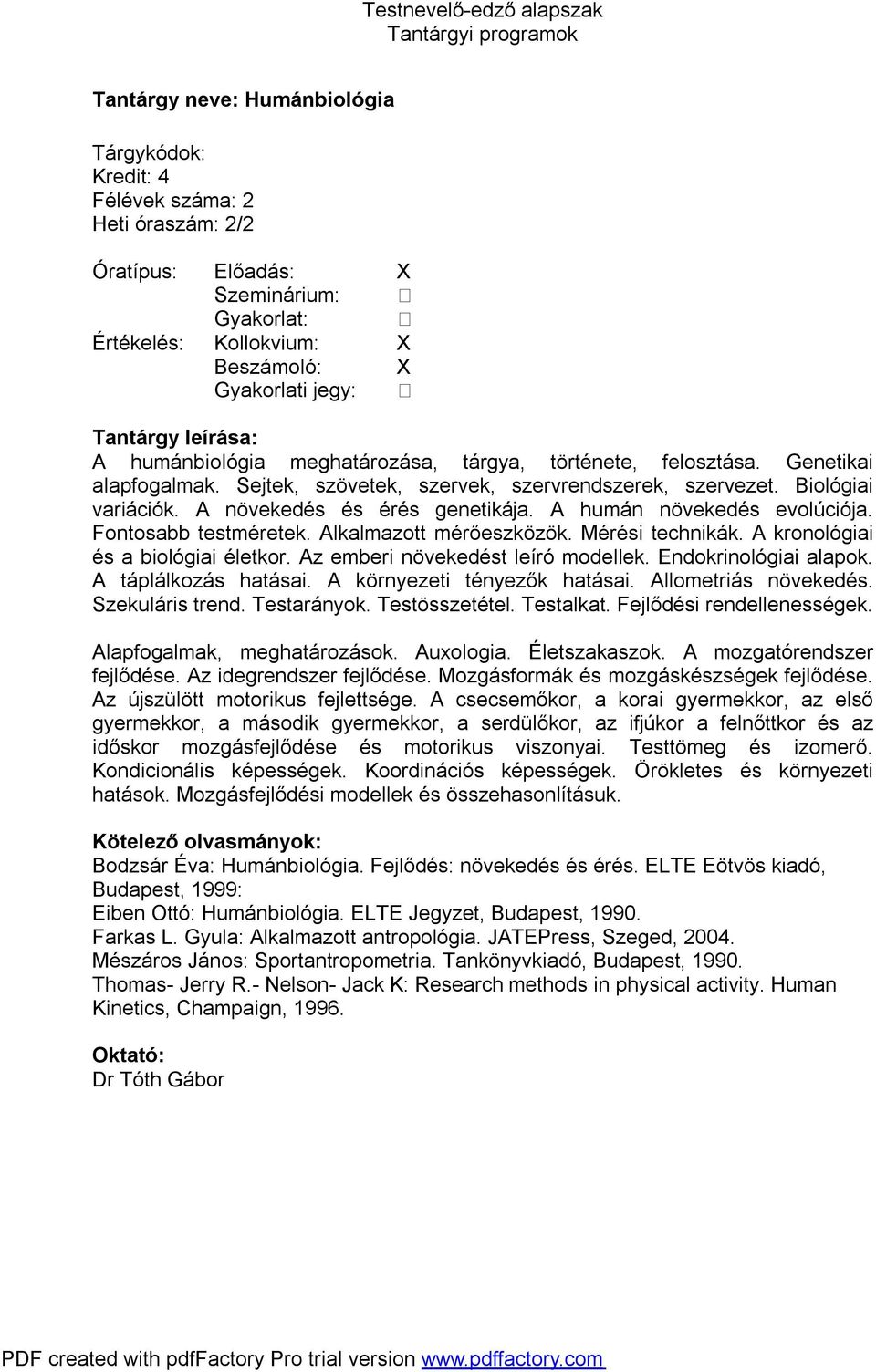 Alkalmazott mérőeszközök. Mérési technikák. A kronológiai és a biológiai életkor. Az emberi növekedést leíró modellek. Endokrinológiai alapok. A táplálkozás hatásai. A környezeti tényezők hatásai.