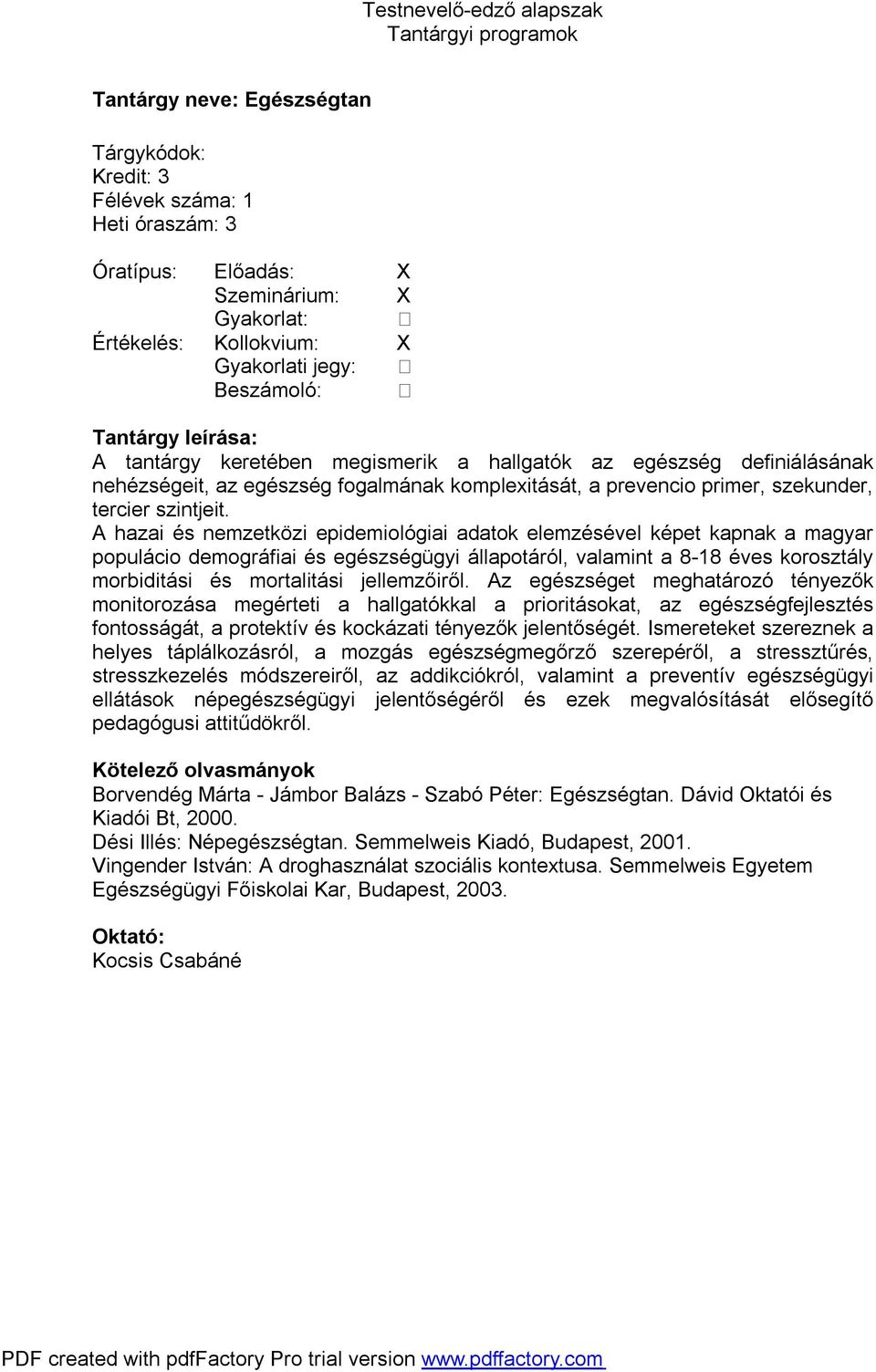 A hazai és nemzetközi epidemiológiai adatok elemzésével képet kapnak a magyar populácio demográfiai és egészségügyi állapotáról, valamint a 8-18 éves korosztály morbiditási és mortalitási