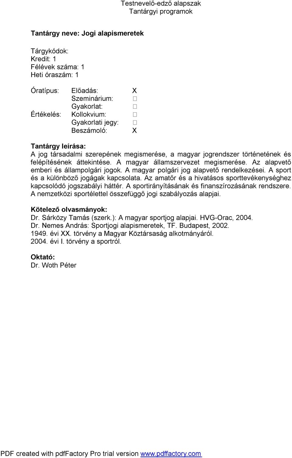 A sport és a különböző jogágak kapcsolata. Az amatőr és a hivatásos sporttevékenységhez kapcsolódó jogszabályi háttér. A sportirányításának és finanszírozásának rendszere.