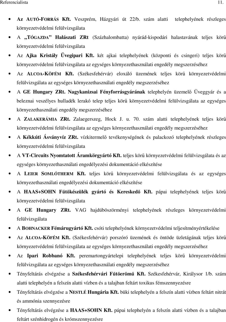 Kristály Üvegipari Kft. két ajkai telephelyének (központi és csingeri) teljes körő környezetvédelmi felülvizsgálata az egységes környezethasználati engedély megszerzéséhez Az ALCOA-KÖFÉM Kft.