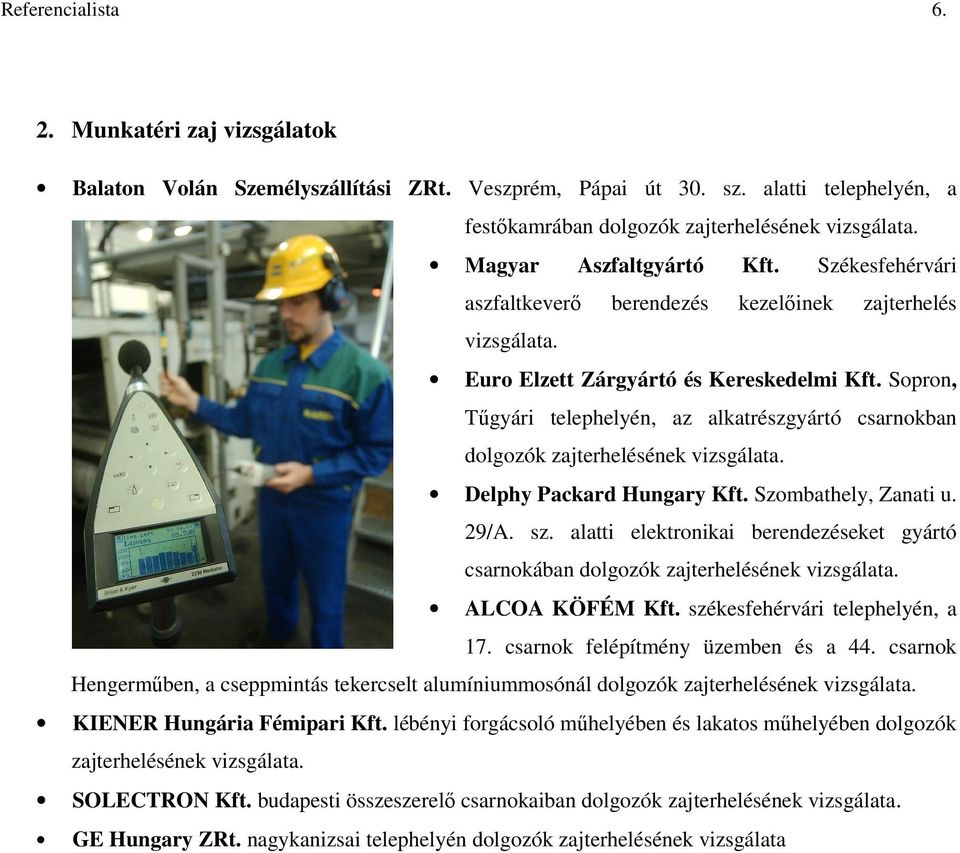 Sopron, Tőgyári telephelyén, az alkatrészgyártó csarnokban dolgozók zajterhelésének vizsgálata. Delphy Packard Hungary Kft. Szombathely, Zanati u. 29/A. sz.