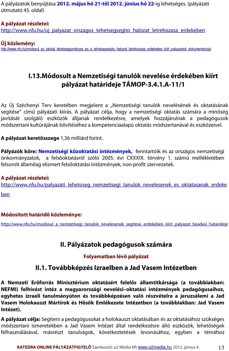 hu/modosul_az_iskolai_tehetseggondozas_es_a_tehetsegsegito_halozat_letrehozasa_erdekeben_kiirt_palyazatok_dokumentacioja I.13.