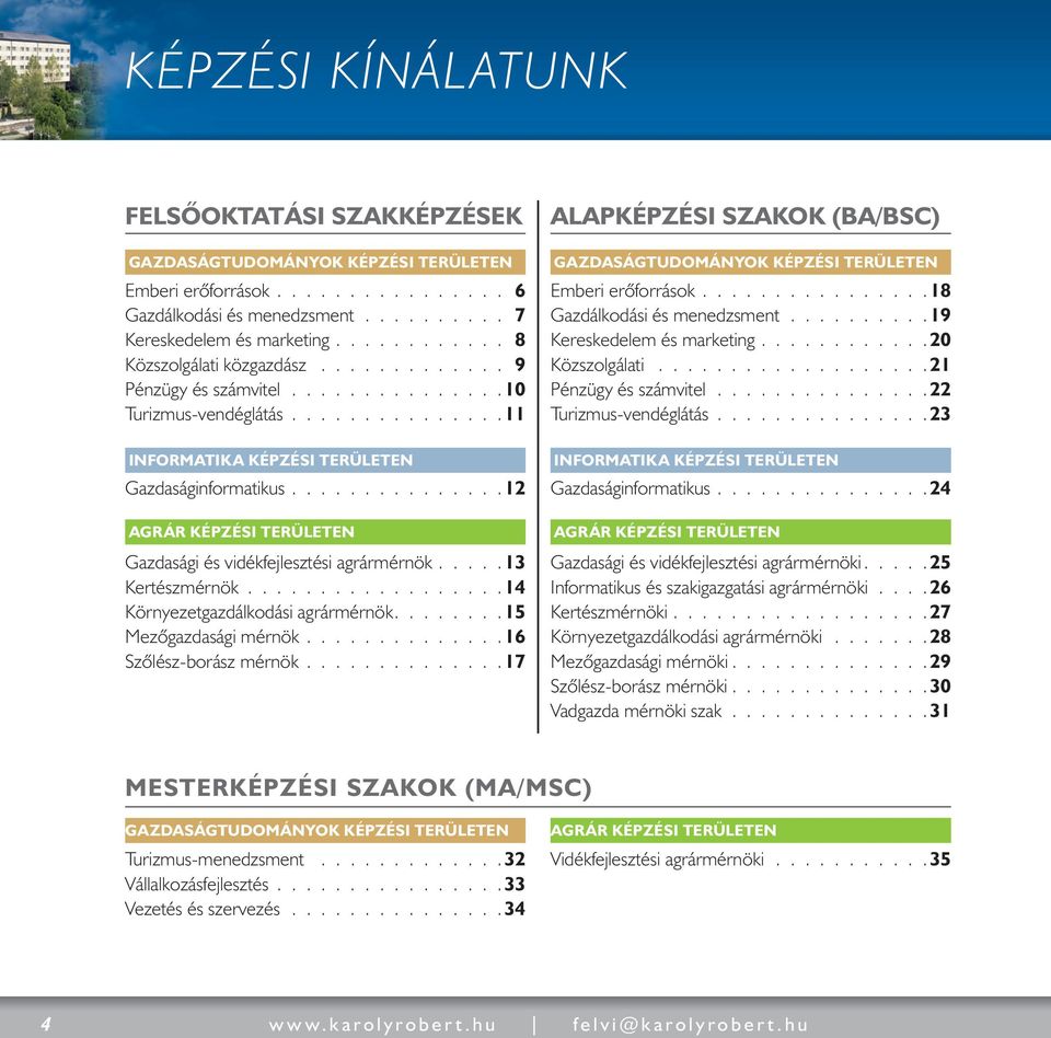 ..............12 AGRÁR KÉPZÉSI TERÜLETEN Gazdasági és vidékfejlesztési agrármérnök.....13 Kertészmérnök..................14 Környezetgazdálkodási agrármérnök........15 Mezôgazdasági mérnök.