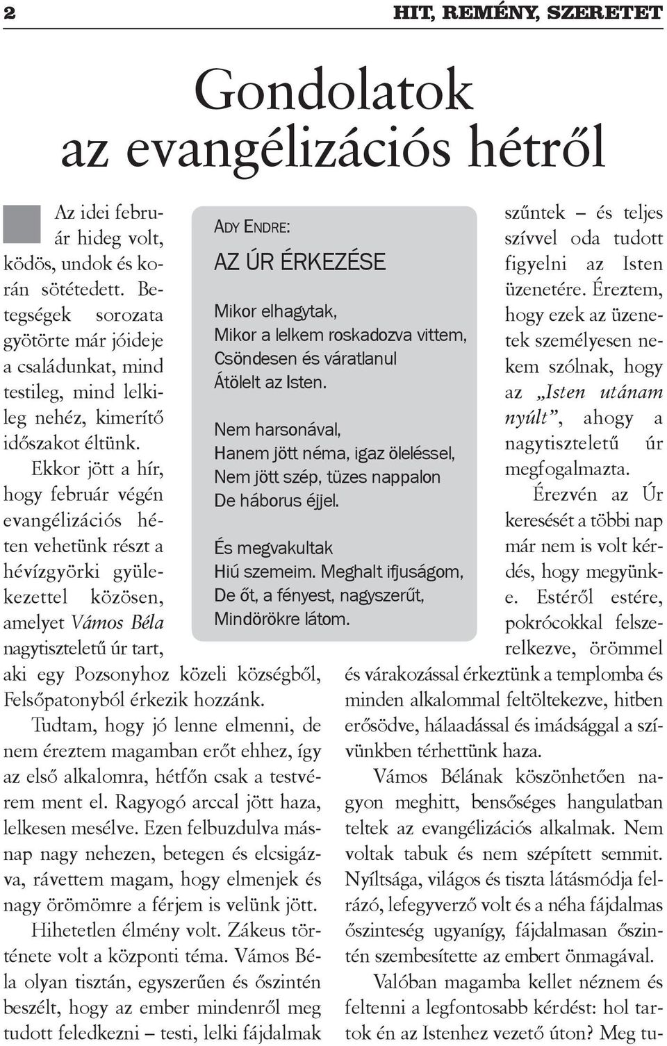 ek kor jött a hír, hogy feb ru ár vé gén evangélizációs hé - ten ve he tünk részt a hé víz györki gyü le - ke zet tel kö zö sen, ady end re: az úr ér ke zé se ame lyet Vá mos Bé la nagy tisz te le tű