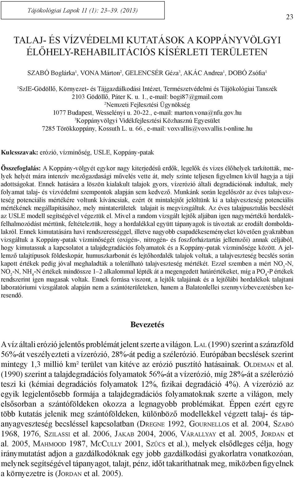 Környezet- és Tájgazdálkodási Intézet, Természetvédelmi és Tájökológiai Tanszék 2103 Gödöllő, Páter K. u. 1., e-mail: bogi87@gmail.com 2 Nemzeti Fejlesztési Ügynökség 1077 Budapest, Wesselényi u.