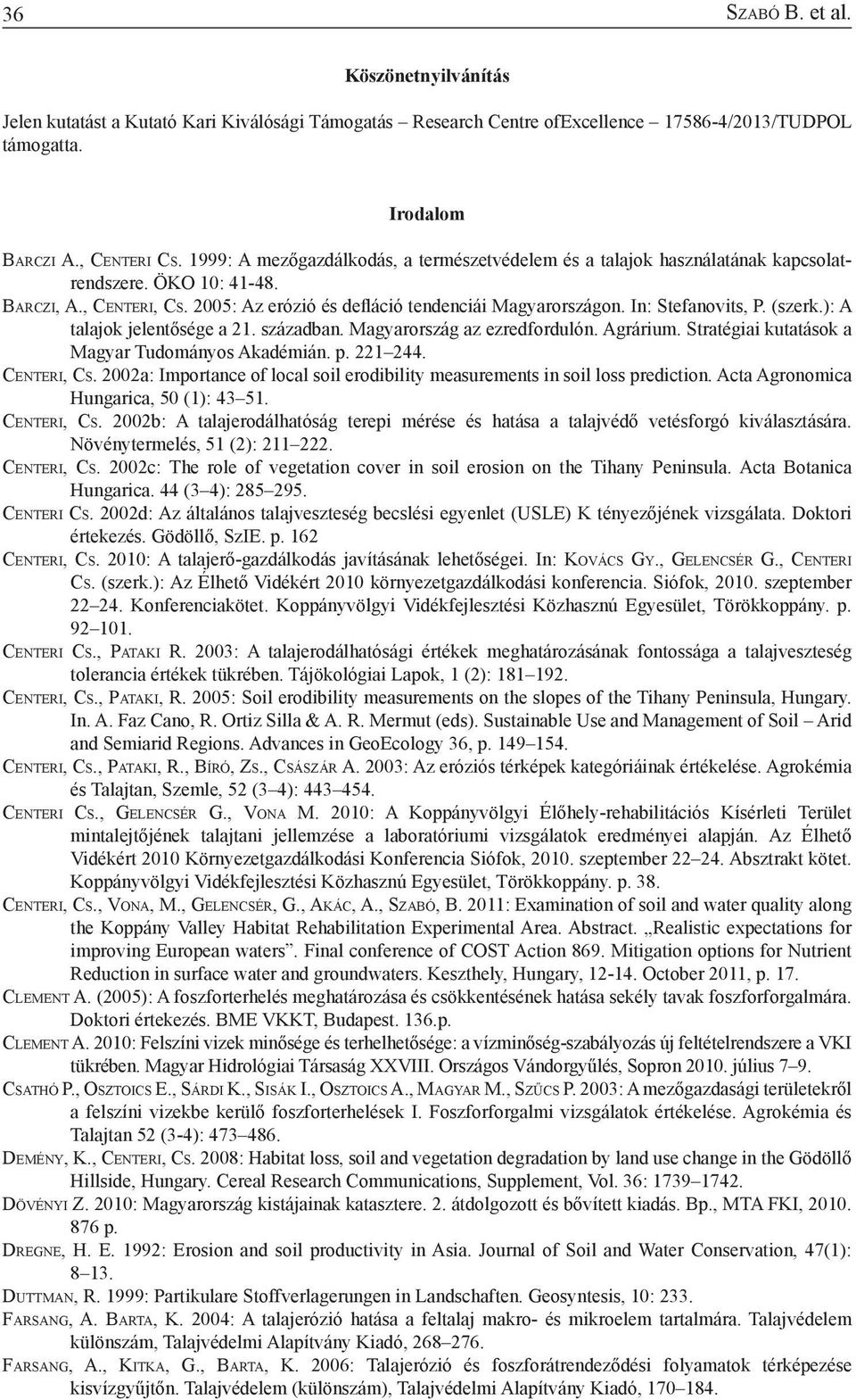 In: Stefanovits, P. (szerk.): A talajok jelentősége a 21. században. Magyarország az ezredfordulón. Agrárium. Stratégiai kutatások a Magyar Tudományos Akadémián. p. 221 244. Ce n t e r i, Cs.