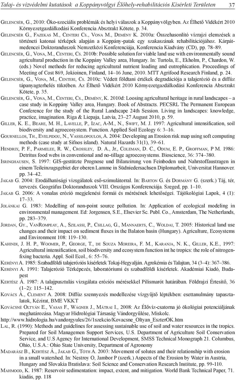 2010a: Összehasonlító vízrajzi elemzések a történeti katonai térképek alapján a Koppány-patak egy szakaszának rehabilitációjához.