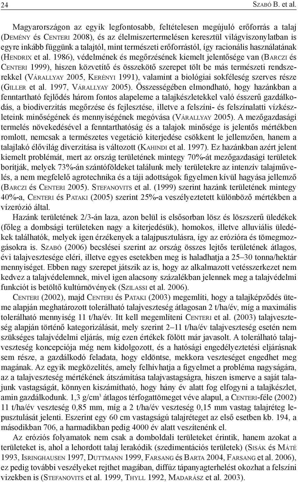 talajtól, mint természeti erőforrástól, így racionális használatának (He n d r i x et al.