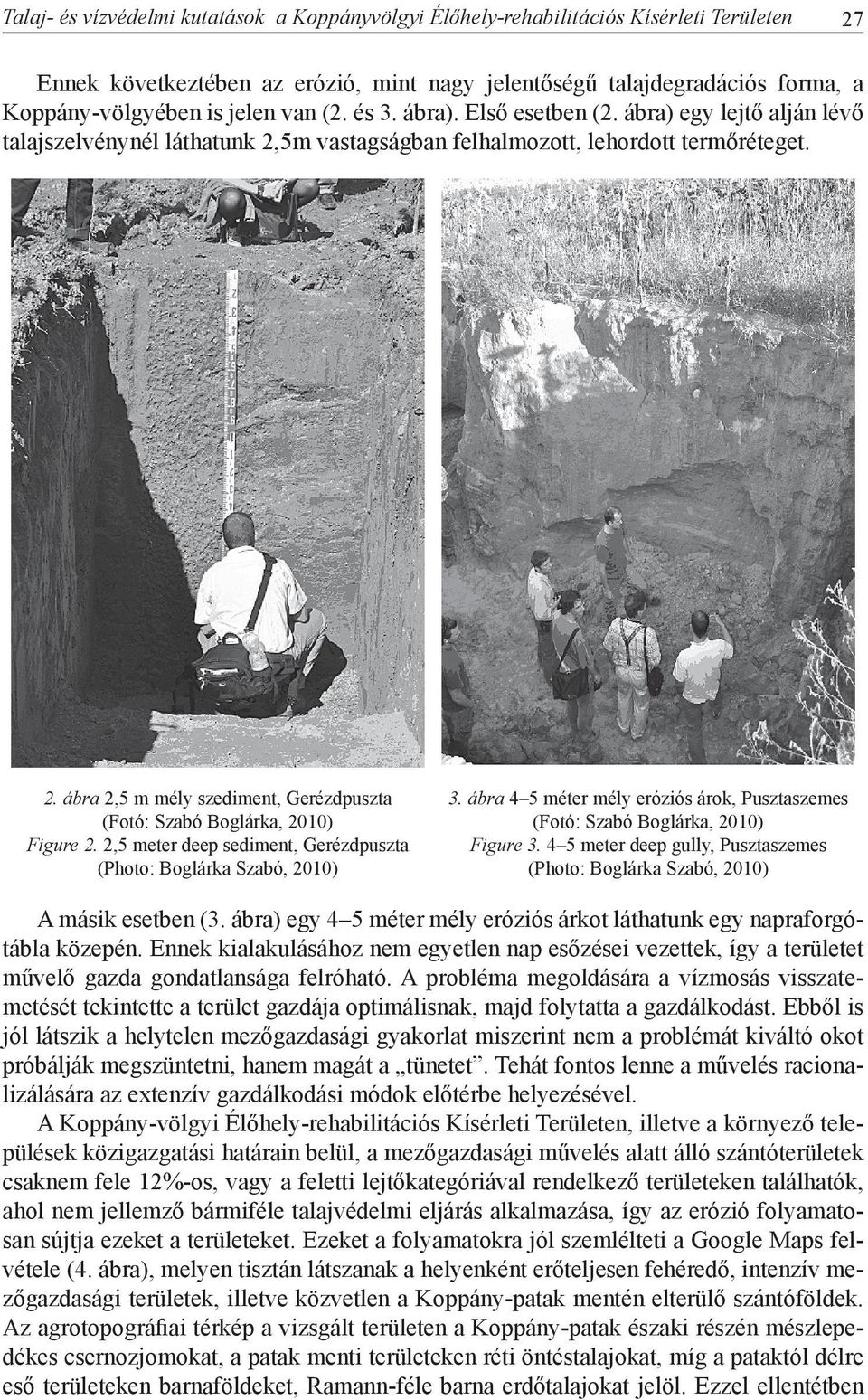 2,5 meter deep sediment, Gerézdpuszta (Photo: Boglárka Szabó, 2010) 3. ábra 4 5 méter mély eróziós árok, Pusztaszemes (Fotó: Szabó Boglárka, 2010) Figure 3.