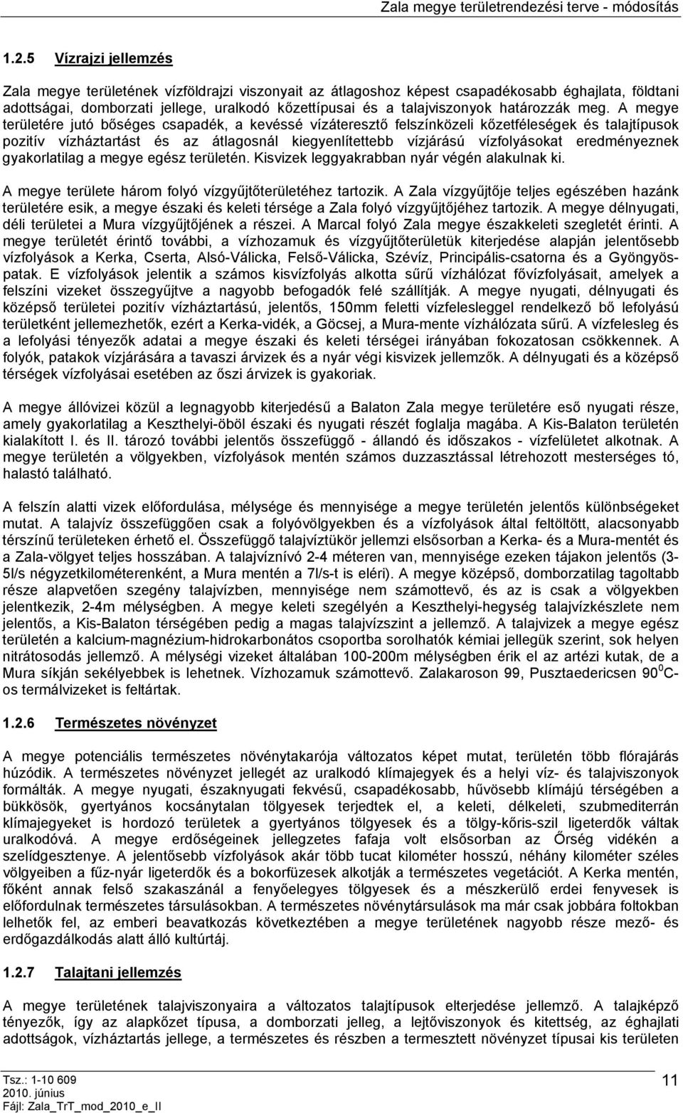 A megye területére jutó bőséges csapadék, a kevéssé vízáteresztő felszínközeli kőzetféleségek és talajtípusok pozitív vízháztartást és az átlagosnál kiegyenlítettebb vízjárású vízfolyásokat