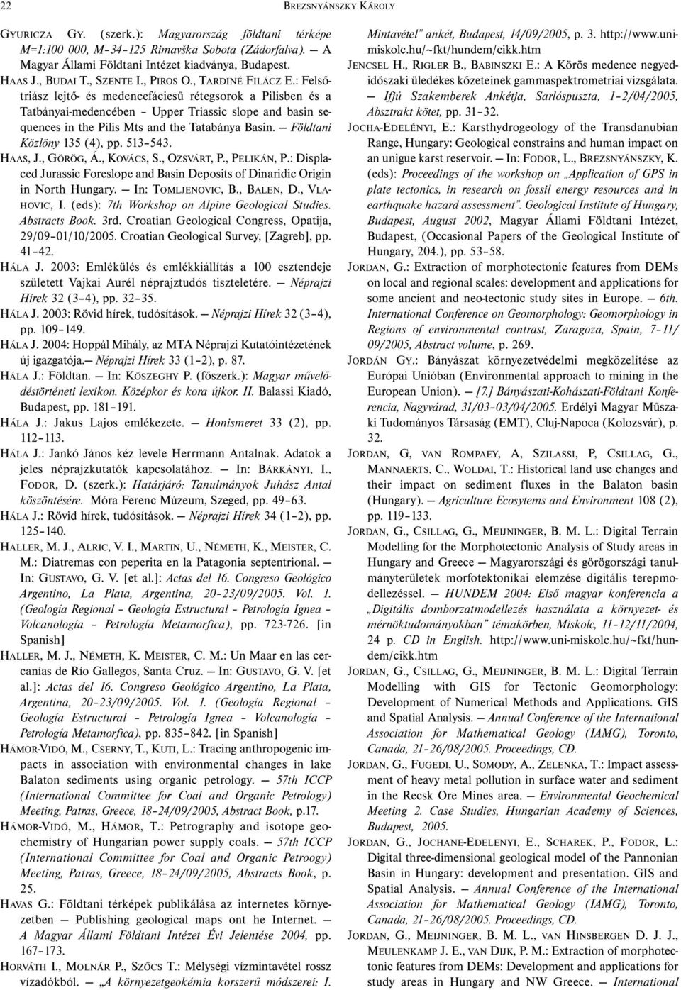 : Felsőtriász lejtő- és medencefáciesű rétegsorok a Pilisben és a Tatbányai-medencében Upper Triassic slope and basin sequences in the Pilis Mts and the Tatabánya Basin. Földtani Közlöny 135 (4), pp.