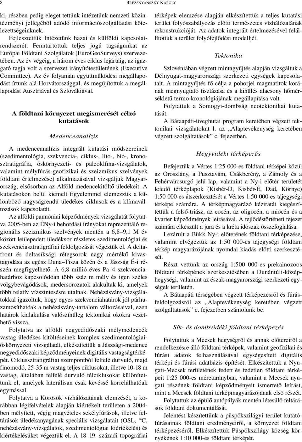 Az év végéig, a három éves ciklus lejártáig, az igazgató tagja volt a szervezet irányítótestületének (Executive Committee).