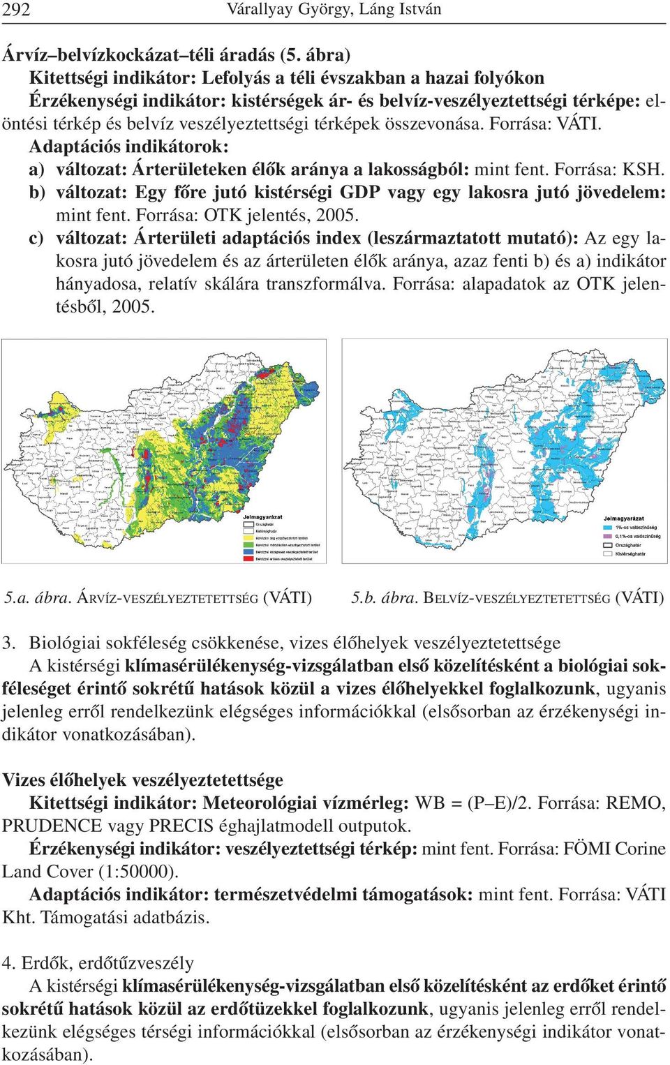 térképek összevonása. Forrása: VÁTI. Adaptációs indikátorok: a) változat: Árterületeken élõk aránya a lakosságból: mint fent. Forrása: KSH.