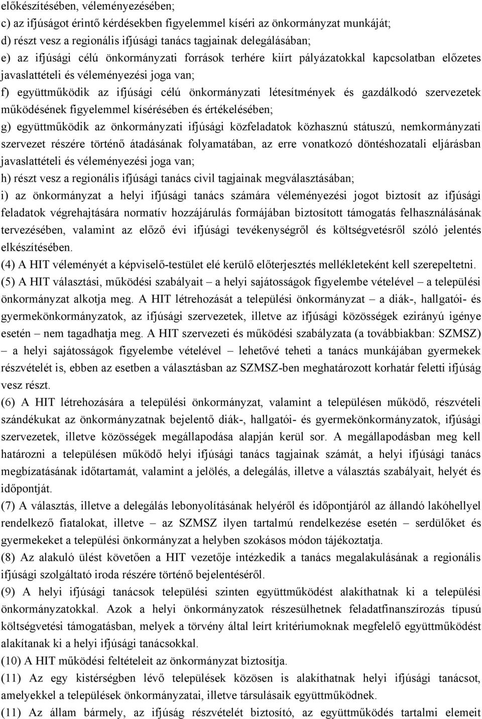 szervezetek működésének figyelemmel kísérésében és értékelésében; g) együttműködik az önkormányzati ifjúsági közfeladatok közhasznú státuszú, nemkormányzati szervezet részére történő átadásának