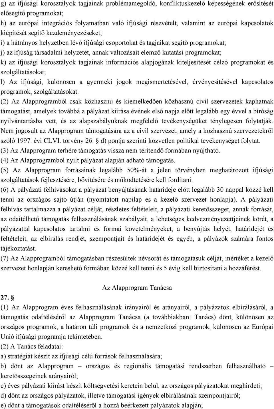 elemző kutatási programokat; k) az ifjúsági korosztályok tagjainak információs alapjogának kiteljesítését célzó programokat és szolgáltatásokat; l) Az ifjúsági, különösen a gyermeki jogok