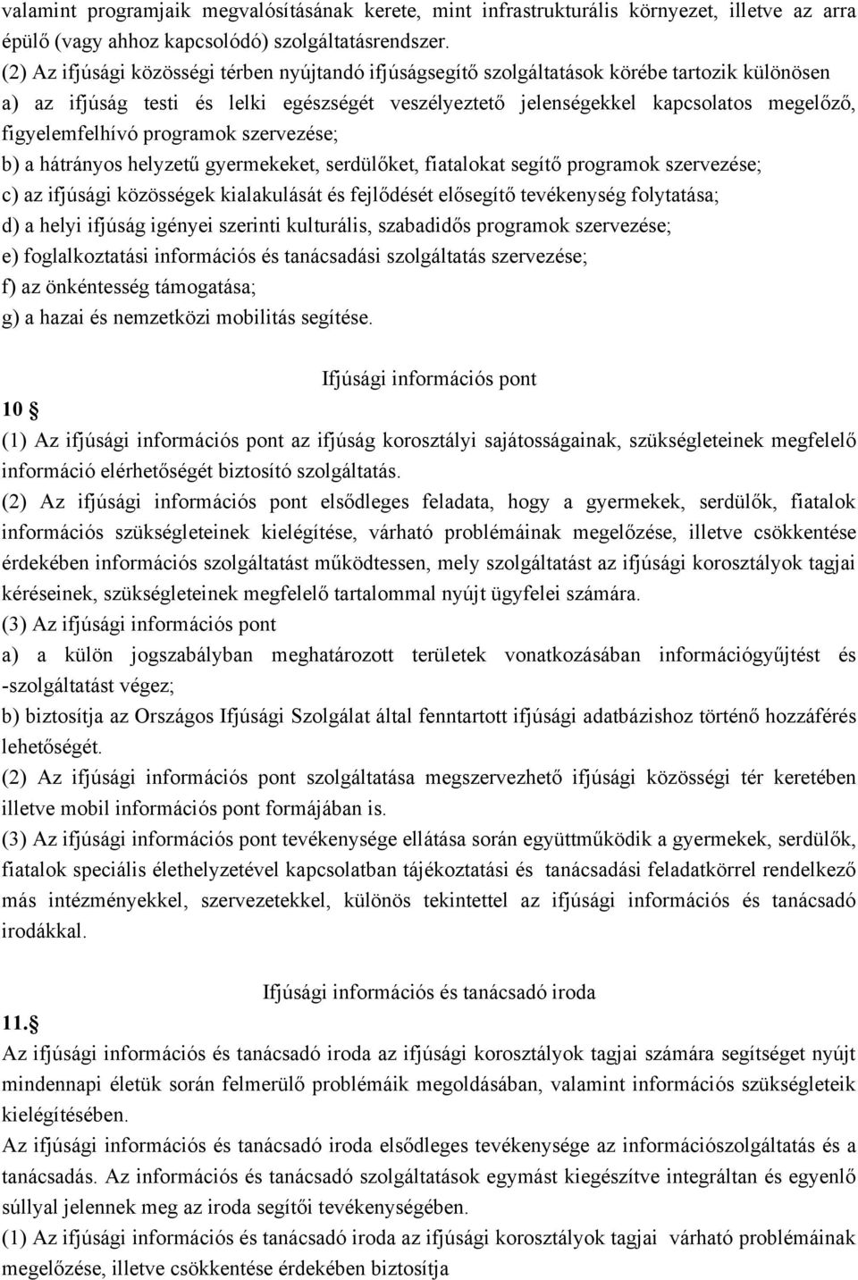 figyelemfelhívó programok szervezése; b) a hátrányos helyzetű gyermekeket, serdülőket, fiatalokat segítő programok szervezése; c) az ifjúsági közösségek kialakulását és fejlődését elősegítő