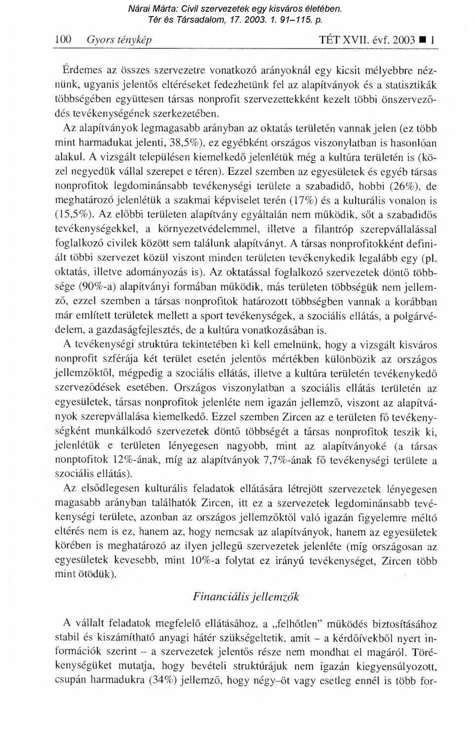 nonprofit szervezettekként kezelt többi önszervez ő- dés tevékenységének szerkezetében.