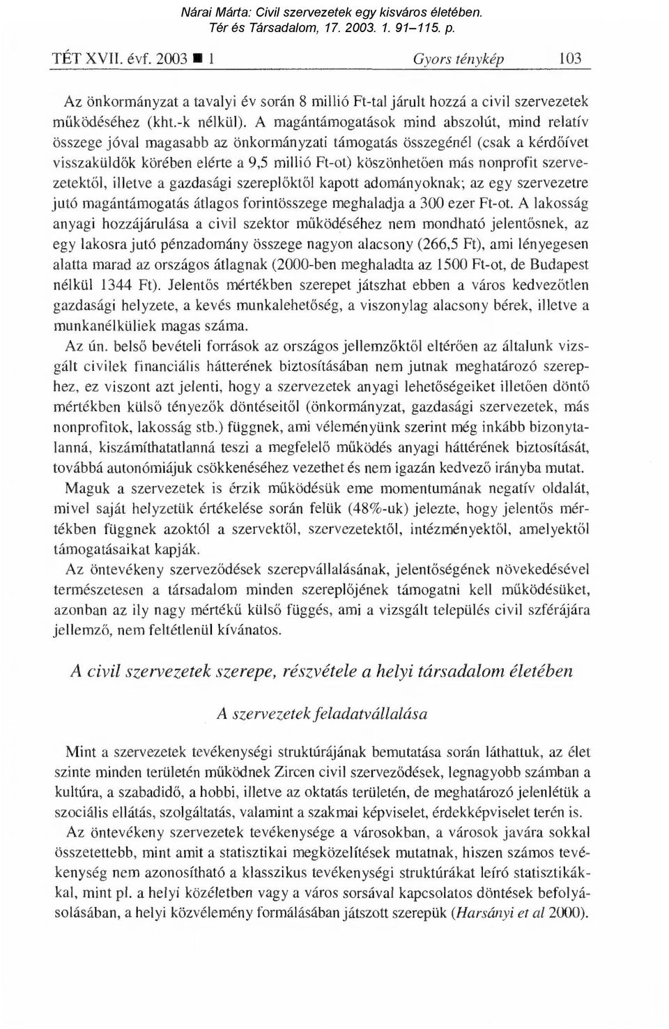 nonprofit szervezetektől, illetve a gazdasági szerepl őktől kapott adományoknak; az egy szervezetre jutó magántámogatás átlagos forintösszege meghaladja a 300 ezer Ft-ot.