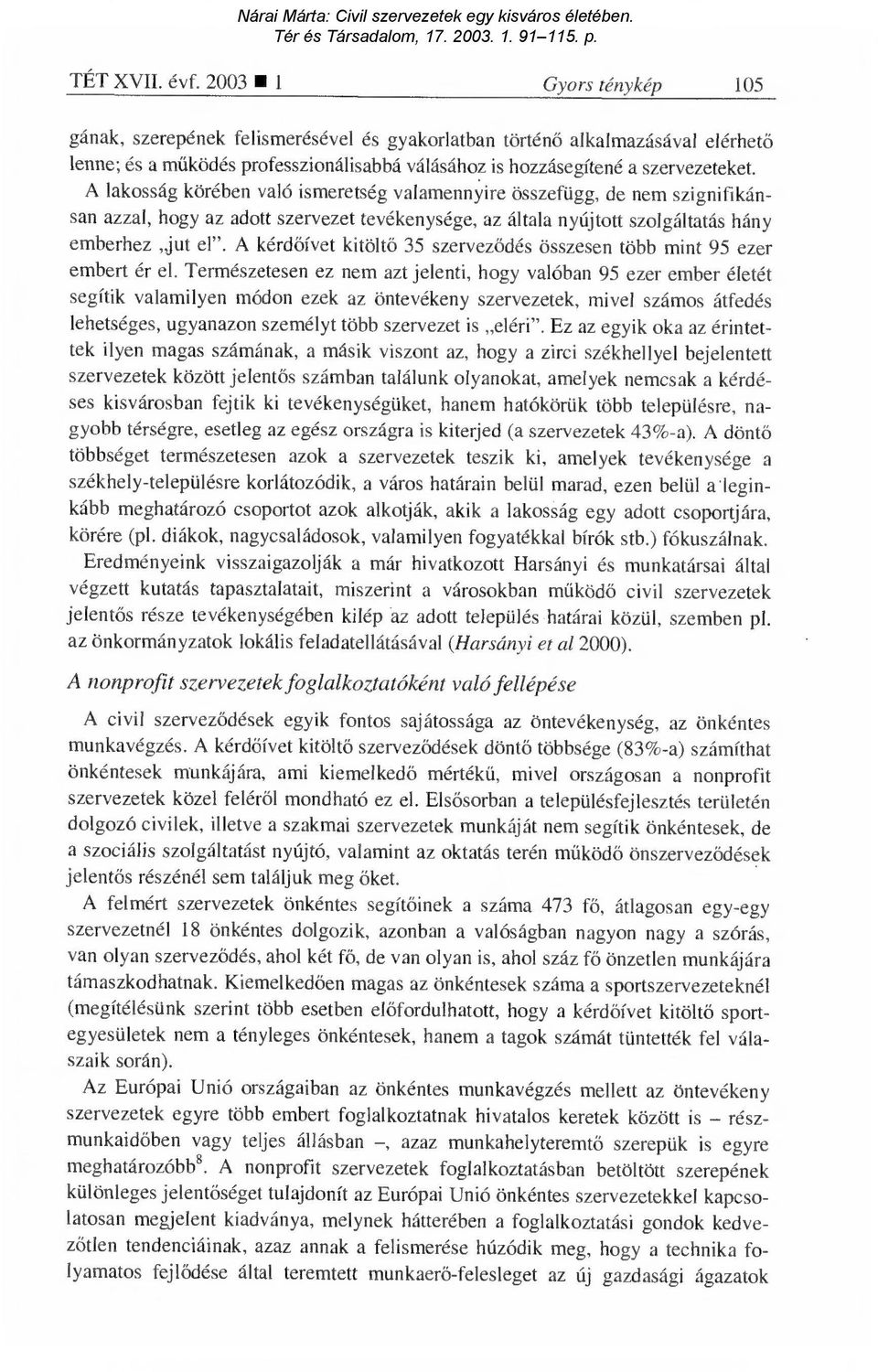 A lakosság körében való ismeretség valamennyire összefügg, de nem szignifikánsan azzal, hogy az adott szervezet tevékenysége, az általa nyújtott szolgáltatás hány emberhez jut el".