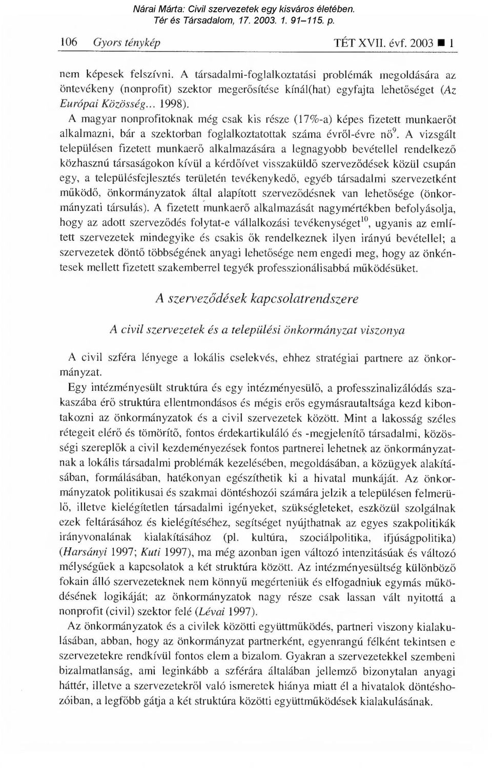 A magyar nonprofitoknak még csak kis része (17%-a) képes fizetett munkaer őt alkalmazni, bár a szektorban foglalkoztatottak száma évr ől-évre n ői.