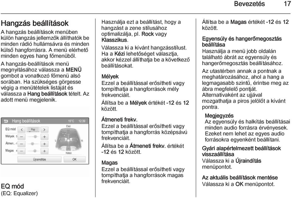 Az adott menü megjelenik. EQ mód (EQ: Equalizer) Használja ezt a beállítást, hogy a hangzást a zene stílusához optimalizálja, pl. Rock vagy Klasszikus. Válassza ki a kívánt hangzásstílust.